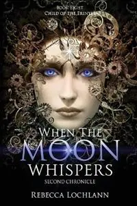 Direct Beschikbaar When the Moon Whispers, Second Chronicle - Rebecca Lochlann - Libro in lingua inglese - Erinyes Press - Child of the Erinyes