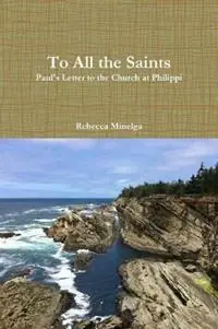 To All the Saints Paul‘s Letter to the Church at Philippi - Rebecca Minelga - Libro in lingua inglese - Minelga Press - Direct Beschikbaar