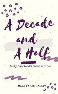 Speciale Aanbieding A Decade and A Half In My Own Words Poems and Prose - Maya Manley - Libro in lingua inglese - 13th & Joan -