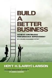 Flitsaanbieding Build a Better Business Achieve Continuous Performance Improvement with Columbia Management System - Hoyt (Larry) H Larison - Libro in lingua inglese - Larison Associates - Na