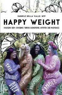 Express Levering Happy Weight Unlocking Body Confidence Through Bioindividual Nutrition and Mindfulness - Ntp Daniele Della Valle - Libro in lingua inglese - Bio Well Nutrition LLC -