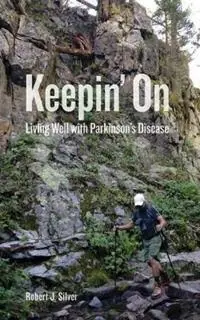 Hoge Kwaliteit Keepin‘ On Living Well with Parkinson‘s Disease - Robert J Silver - Libro in lingua inglese - Nighthawk Press LLC -