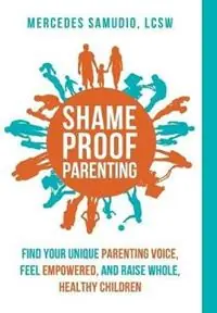 Shame-Proof Parenting Find your unique parenting voice, feel empowered, and raise whole, healthy children - Mercedes Samudio - Libro in lingua inglese - Mercedes Samudio, Lcsw - Gereduceerde Prijs
