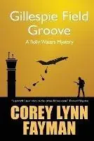 Gillespie Field Groove - Corey Lynn Fayman - Libro in lingua inglese - Konstellation Press - Rolly Waters Mystery Tijdelijk Beschikbaar