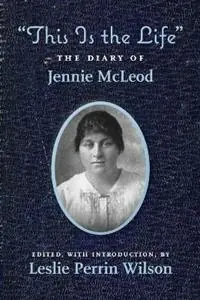 This Is the Life The Diary of Jennie McLeod - Leslie Perrin Wilson - Libro in lingua inglese - Moonglade Press - Hete Deal