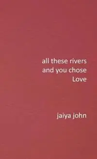 All These Rivers and You Chose Love - Jaiya John - Libro in lingua inglese - Soul Water Rising - Dagaanbieding