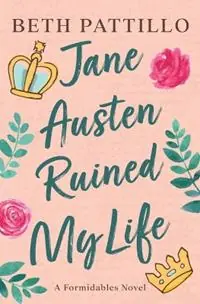 Jane Austen Ruined My Life - Beth Pattillo - Libro in lingua inglese - Willow & Oak Books - The Formidables Dagaanbieding