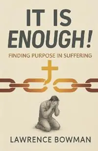 Korting It Is Enough! Finding Purpose in Suffering - Lawrence Bowman - Libro in lingua inglese - Waymaker Publishing -