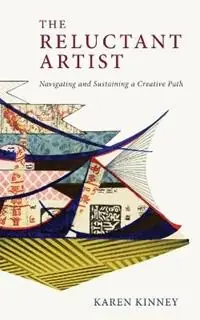 Hoge Kwaliteit The Reluctant Artist Navigating and Sustaining a Creative Path - Karen Kinney - Libro in lingua inglese - Winged Bird Press -