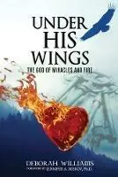 Actieprijs Under His Wings The God of Miracles and Fire - Deborah Williams - Libro in lingua inglese - Deborah Williams -