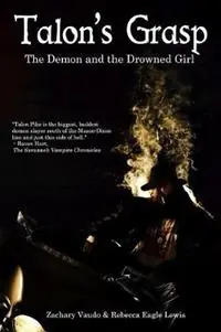 Talon‘s Grasp The Demon and the Drowned Girl - Zachary Vaudo - Rebecca Eagle Lewis - Libro in lingua inglese - Zachary Vaudo - Talon‘s Grasp Must-Have