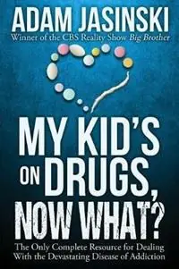 Betrouwbaar My Kid‘s on Drugs. Now What? The Only Complete Resource for Dealing With the Devastating Disease of Addiction - Adam Jasinski - Libro in lingua inglese - Living in Style Inc. -