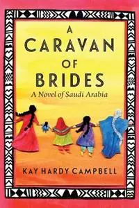 Op = Op A Caravan of Brides A Novel of Saudi Arabia - Kay Hardy Campbell - Libro in lingua inglese - Loon Cove Press -