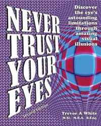 Never Trust Your Eyes - Trevor a White - Libro in lingua inglese - Visage Publications - Bestel Nu