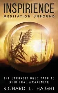 Inspirience Meditation Unbound - Richard L Haight - Libro in lingua inglese - Shinkaikan Body, Mind, Spirit LLC. - Finale Uitverkoop