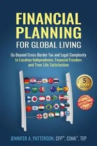 Merkproduct Financial Planning for Global Living Go Beyond Cross-Border Tax and Legal Complexity to Location Independence, Financial Freedom and True Life Satisfaction - Jennifer a Patterson - Libro in lingua inglese - Make Your Mark Global -