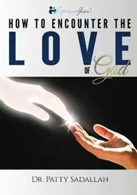 How to Encounter the LOVE of God Experience Jesus Book 1 - Patty Sadallah - Libro in lingua inglese - Dr. Patty Sadallah - Speciale Aanbieding