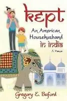 Kept An American Househusband in India - Gregory E Buford - Libro in lingua inglese - Moontower Press - Superprijs