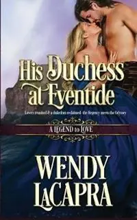 Finale Uitverkoop His Duchess at Eventide A Legend to Love - Wendy LaCapra - Libro in lingua inglese - Wendy LaCapra - Mythic Dukes