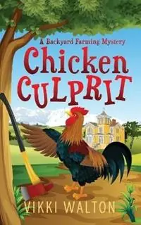 Aanbieding Chicken Culprit A Backyard Farming Mystery - Vikki Walton - Libro in lingua inglese - Morewellson, Ltd - Backyard Farming Mystery
