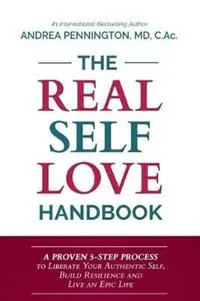 The Real Self Love Handbook A Proven 5-Step Process to Liberate Your Authentic Self, Build Resilience and Live an Epic Life - Andrea Pennington - Libro in lingua inglese - Make Your Mark Global - Express Levering