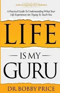 Beste Prijs Life Is My Guru A Practical Guide to Understanding What Your Life Experiences Are Trying to Teach You - Bobby Price - Libro in lingua inglese - Wise Old Owl Publishing -