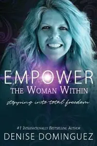 Finale Uitverkoop Empower the Woman Within Stepping Into Total Freedom - Denise Dominguez - Libro in lingua inglese - Happy Publishing -
