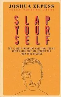 Laatste Versie Slap Yourself The 12 most important questions you‘ve never asked yourself...and how the answers might save your life. - Joshua Zepess - Libro in lingua inglese - Lifesaver Leadership Development, LLC -