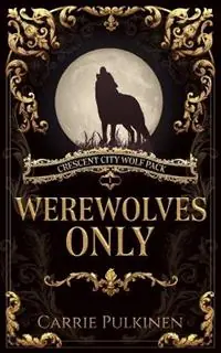 Gecertificeerd Werewolves Only - Carrie Pulkinen - Libro in lingua inglese - Serendipity Valley Press - Crescent City Wolf Pack