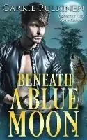 Beneath a Blue Moon - Carrie Pulkinen - Libro in lingua inglese - Serendipity Valley Press - Crescent City Wolf Pack Flitsaanbieding