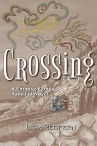 Crossing A Chinese Family Railroad Novel - Lisa Redfern - Libro in lingua inglese - Little Mountain Publishing - Bestel Nu