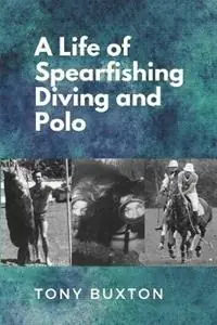 Tijdelijk Beschikbaar A Life Of Spearfishing Diving and Polo - Tony Buxton - Libro in lingua inglese - 78265 -