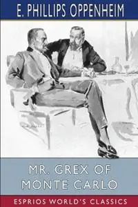 Mr. Grex of Monte Carlo (Esprios Classics) Illustrated by Will Grefé - E Phillips Oppenheim - Libro in lingua inglese - Blurb - Uitverkoop