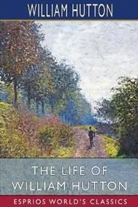 Veilige Betaling The Life of William Hutton (Esprios Classics) - William Hutton - Libro in lingua inglese - Blurb -