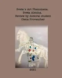 Sveta‘s Art Phenomena. Second Edition. - Sveta Alenina - Libro in lingua inglese - Blurb - Finale Uitverkoop