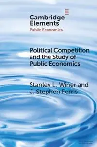 Political Competition and the Study of Public Economics - Stanley L. Winer - J. Stephen Ferris - Libro in lingua inglese - Cambridge University Press - Elements in Public Economics Seizoensaanbieding