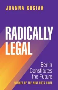 Radically Legal Berlin Constitutes the Future - Joanna Kusiak - Libro in lingua inglese - Cambridge University Press - Lage Prijs