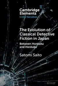 The Evolution of Classical Detective Fiction in Japan Between Honkaku and Henkaku - Satomi Saito - Libro in lingua inglese - Cambridge University Press - Elements in Crime Narratives Uitverkoop