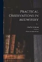Practical Observations in Midwifery With a Selection of Cases; v. 1 - John Ramsbotham - Libro in lingua inglese - Legare Street Press - Shop Nu