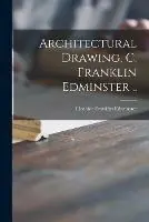 Architectural Drawing, C. Franklin Edminster .. - Clothier Franklin Edminster - Libro in lingua inglese - Legare Street Press - Hoge Kwaliteit