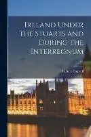 Ireland Under the Stuarts and During the Interregnum; v.1 - Richard Bagwell - Libro in lingua inglese - Legare Street Press - Populair