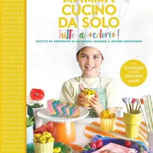 Mamma, cucino da solo! Ricette da preparare in autonomia secondo il metodo Montessori. Ediz. a colori Tijdelijk Beschikbaar