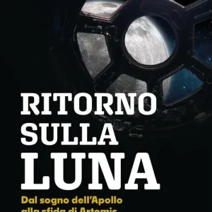 Ritorno sulla luna. Dal sogno dell‘Apollo alla sfida di Artemis Finale Uitverkoop