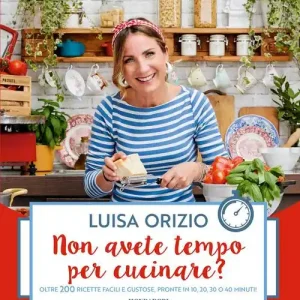 Actieprijs Non avete tempo per cucinare? Oltre 200 ricette facili e gustose, pronte in 10, 20, 30 o 40 minuti