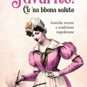 Favurite! Cu ‘na bbona salute. Antiche ricette e tradizioni napoletane Gratis Retour