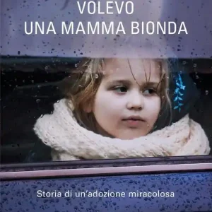 Volevo una mamma bionda. Storia di un‘adozione miracolosa Bestel Nu