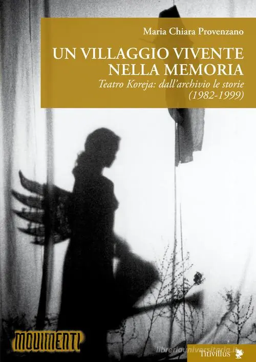 Bestel Nu Un villaggio vivente nella memoria. Teatro Koreja dall‘archivio le storie (1982-1999)