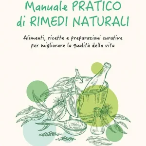 Nieuw Manuale pratico di rimedi naturali. Alimenti, ricette e preparazioni curative per migliorare la qualità della vita