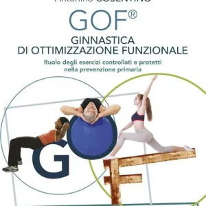 GOF® Ginnastica di Ottimizzazione Funzionale. Ruolo degli esercizi controllati e protetti nella prevenzione primaria. Ediz. illustrata Premium