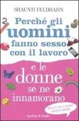 Perché gli uomini fanno sesso con il lavoro e le donne se ne innamorano Snelle Levering